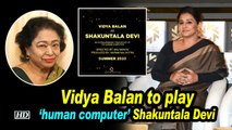 Vidya Balan to play 'human computer' Shakuntala Devi
