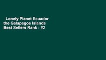 Lonely Planet Ecuador  the Galapagos Islands  Best Sellers Rank : #2