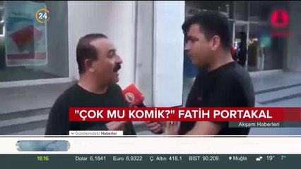 "Çok mu komik?" Fatih Portakal?