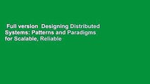 Full version  Designing Distributed Systems: Patterns and Paradigms for Scalable, Reliable