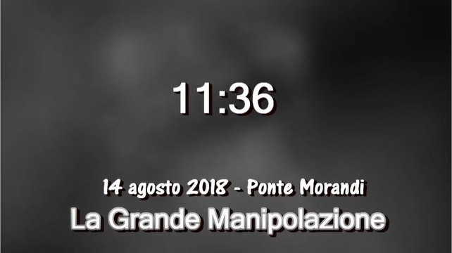 La Grande Manipolazione - Ore 1136 del 14 agosto 2018 - Ponte Morandi Genova