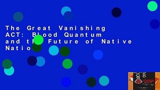 The Great Vanishing ACT: Blood Quantum and the Future of Native Nations
