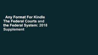 Any Format For Kindle  The Federal Courts and the Federal System: 2018 Supplement (University
