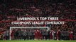 Liverpool's top 3 Champions League comebacks