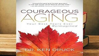 Courageous Aging: Your Best Years Ever Reimagined