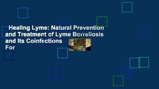 Healing Lyme: Natural Prevention and Treatment of Lyme Borreliosis and Its Coinfections  For