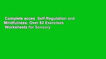 Complete acces  Self-Regulation and Mindfulness: Over 82 Exercises   Worksheets for Sensory