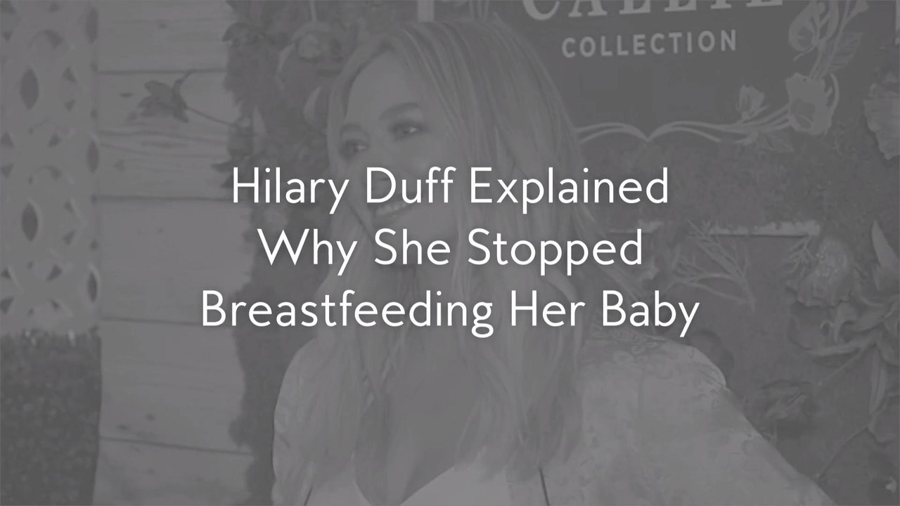 Hilary Duff Explained Why She Stopped Breastfeeding Her Baby