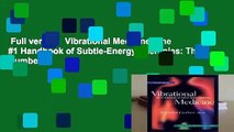 Full version  Vibrational Medicine: The #1 Handbook of Subtle-Energy Therapies: The Number 1