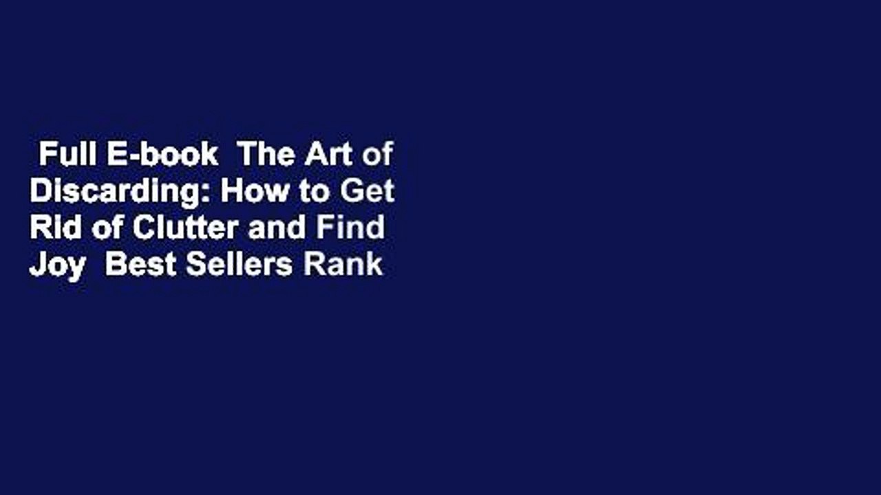 Full E-book  The Art of Discarding: How to Get Rid of Clutter and Find Joy  Best Sellers Rank : #3
