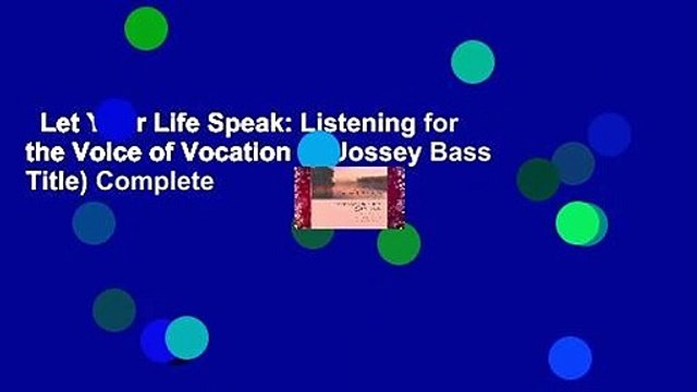 Let Your Life Speak: Listening for the Voice of Vocation (A Jossey Bass Title) Complete