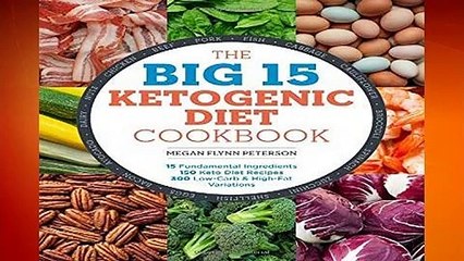 R.E.A.D The Big 15 Ketogenic Diet Cookbook: 15 Fundamental Ingredients, 150 Keto Diet Recipes, 300