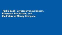 Full E-book  Cryptocurrency: Bitcoin, Ethereum, Blockchain, and the Future of Money Complete