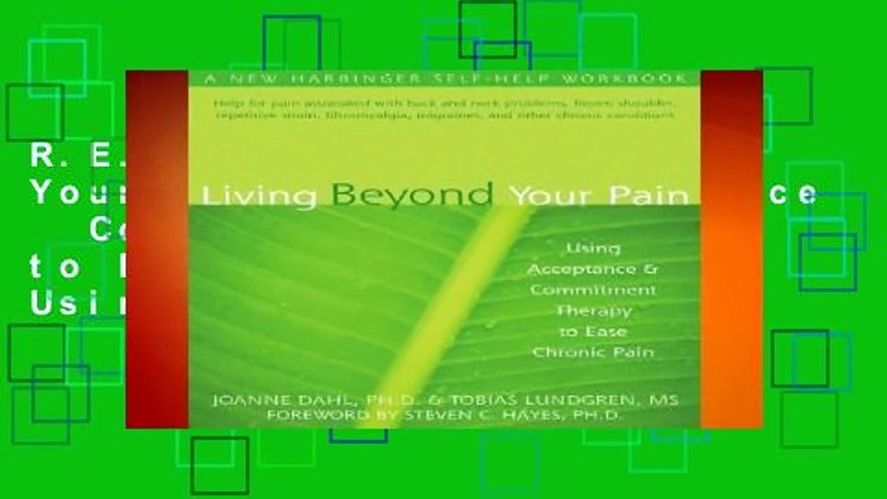R.E.A.D Living Beyond Your Pain: Using Acceptance   Commitment Therapy to Ease Chronic Pain: Using