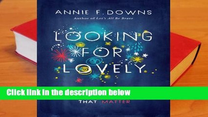 R.E.A.D Looking for Lovely: Collecting the Moments that Matter D.O.W.N.L.O.A.D