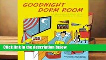 R.E.A.D Goodnight Dorm Room: All the Advice I Wish I Got Before Going to College D.O.W.N.L.O.A.D