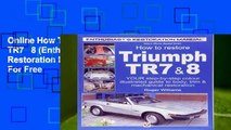 Online How To Restore Triumph TR7   8 (Enthusiast s Restoration Manual)  For Free