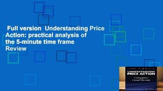 Full version  Understanding Price Action: practical analysis of the 5-minute time frame  Review