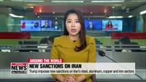 Trump imposes new sanctions on Iran's steel, aluminum, copper and iron sectors