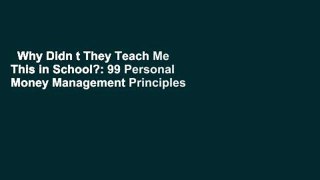 Why Didn t They Teach Me This in School?: 99 Personal Money Management Principles to Live By