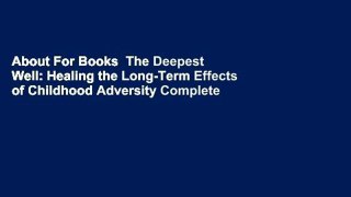 About For Books  The Deepest Well: Healing the Long-Term Effects of Childhood Adversity Complete