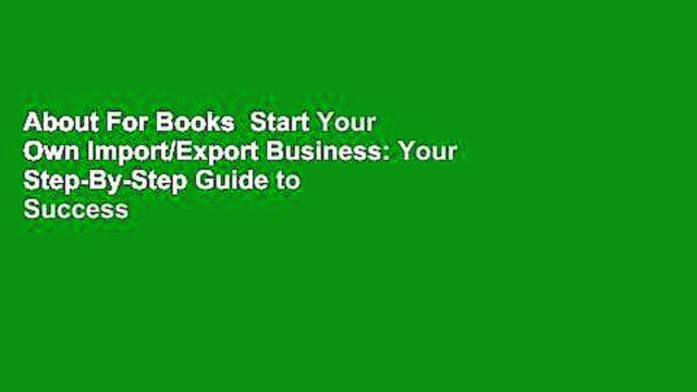 About For Books Start Your Own Import/Export Business: Your Step-By-Step Guide to Success