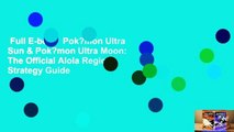 Full E-book  Pok?mon Ultra Sun & Pok?mon Ultra Moon: The Official Alola Region Strategy Guide