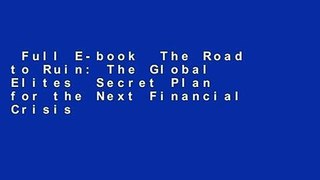 Full E-book  The Road to Ruin: The Global Elites  Secret Plan for the Next Financial Crisis