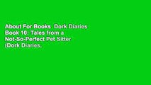 About For Books  Dork Diaries Book 10: Tales from a Not-So-Perfect Pet Sitter (Dork Diaries, #10)