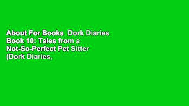 About For Books Dork Diaries Book 10: Tales from a Not-So-Perfect Pet Sitter (Dork Diaries, #10)