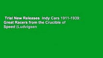 Trial New Releases  Indy Cars 1911-1939: Great Racers from the Crucible of Speed (Ludvigsen