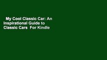 My Cool Classic Car: An Inspirational Guide to Classic Cars  For Kindle