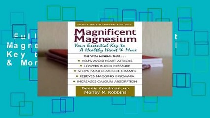 Full E-book  Magnificent Magnesium: Your Essential Key to a Healthy Heart & More Complete