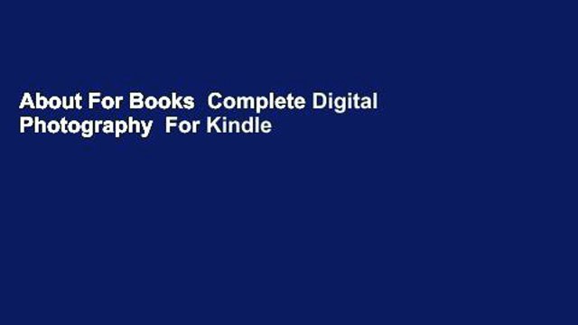 About For Books Complete Digital Photography For Kindle