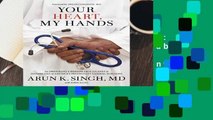 Your Heart, My Hands: An Immigrant s Remarkable Journey to Become One of America s Preeminent
