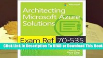 [Read] Exam Ref 70-535 Architecting Microsoft Azure Solutions  For Full