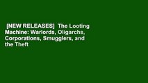 [NEW RELEASES]  The Looting Machine: Warlords, Oligarchs, Corporations, Smugglers, and the Theft