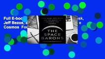 Full E-book The Space Barons: Elon Musk, Jeff Bezos, and the Quest to Colonize the Cosmos  For Full