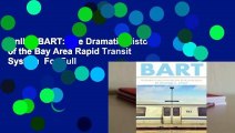 Online BART: The Dramatic History of the Bay Area Rapid Transit System  For Full