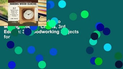 Online Complete Guide to Making Wooden Clocks, 3rd Edition: 37 Woodworking Projects for