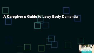 A Caregiver s Guide to Lewy Body Dementia