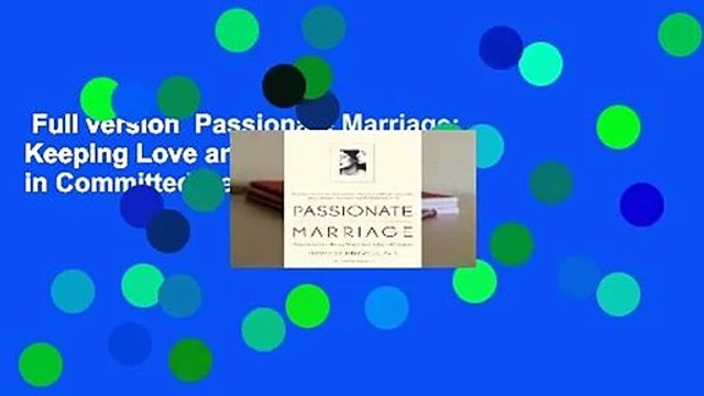 Full version Passionate Marriage: Keeping Love and Intimacy Alive in Committed Relationships