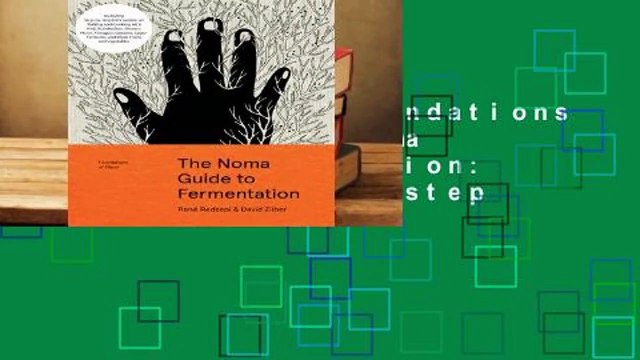 Full version Foundations of Flavor: The Noma Guide to Fermentation: Including step-by-step
