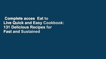 Complete acces  Eat to Live Quick and Easy Cookbook: 131 Delicious Recipes for Fast and Sustained