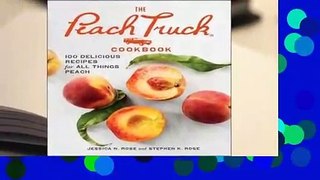 Full E-book  The Peach Truck Cookbook: 100 Delicious Recipes for All Things Peach by Stephen Rose
