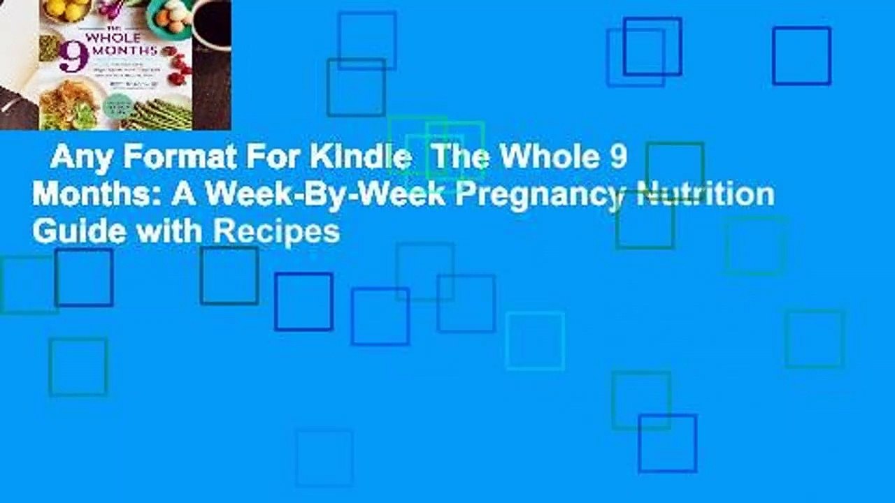 Any Format For Kindle  The Whole 9 Months: A Week-By-Week Pregnancy Nutrition Guide with Recipes