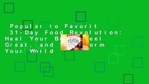 Popular to Favorit  31-Day Food Revolution: Heal Your Body, Feel Great, and Transform Your World