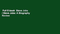 Full E-book  Steve Jobs / Steve Jobs: A Biography  Review