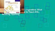 Full version  Essential Linguistics: What Teachers Need to Know to Teach ESL, Reading, Spelling,