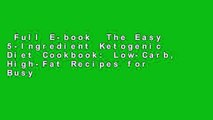 Full E-book  The Easy 5-Ingredient Ketogenic Diet Cookbook: Low-Carb, High-Fat Recipes for Busy